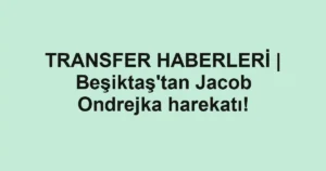 TRANSFER HABERLERİ | Beşiktaş'tan Jacob Ondrejka harekatı!