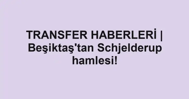 TRANSFER HABERLERİ | Beşiktaş'tan Schjelderup hamlesi!