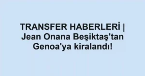 TRANSFER HABERLERİ | Jean Onana Beşiktaş'tan Genoa'ya kiralandı!
