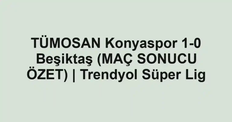TÜMOSAN Konyaspor 1-0 Beşiktaş (MAÇ SONUCU ÖZET) | Trendyol Süper Lig