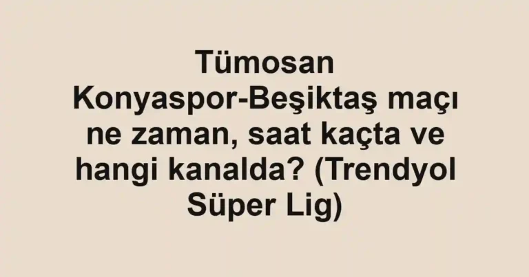 Tümosan Konyaspor-Beşiktaş maçı ne zaman, saat kaçta ve hangi kanalda? (Trendyol Süper Lig)