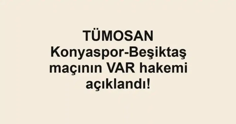 TÜMOSAN Konyaspor-Beşiktaş maçının VAR hakemi açıklandı!