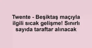 Twente - Beşiktaş maçıyla ilgili sıcak gelişme! Sınırlı sayıda taraftar alınacak