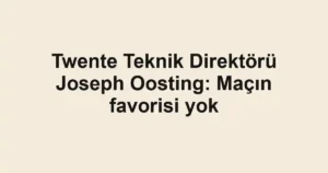 Twente Teknik Direktörü Joseph Oosting: Maçın favorisi yok