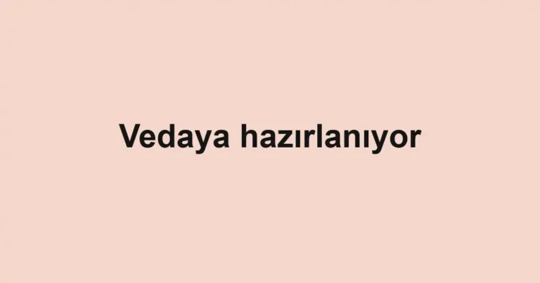 Vedaya hazırlanıyor