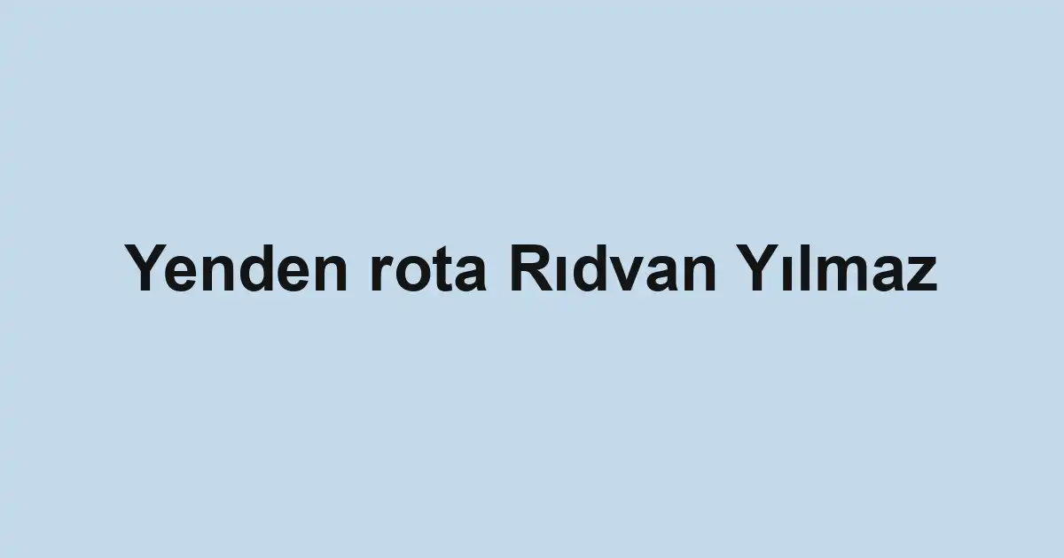 Yenden rota Rıdvan Yılmaz