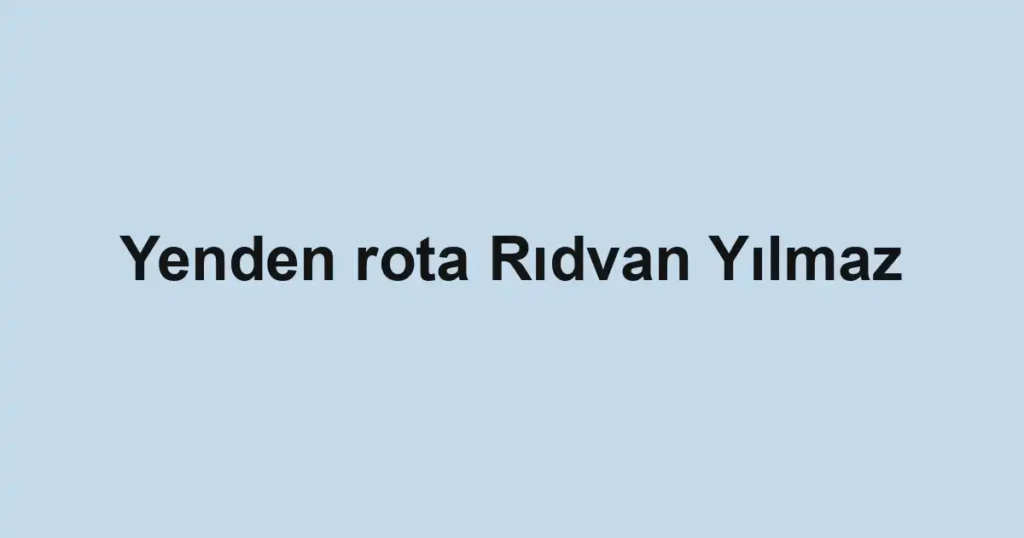 Yenden rota Rıdvan Yılmaz