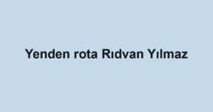 Yenden rota Rıdvan Yılmaz