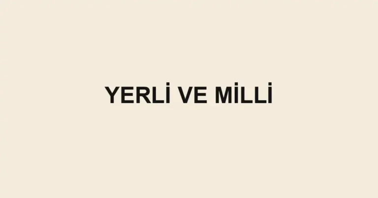 YERLİ VE MİLLİ