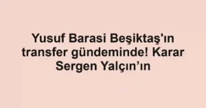 Yusuf Barasi Beşiktaş'ın transfer gündeminde! Karar Sergen Yalçın’ın