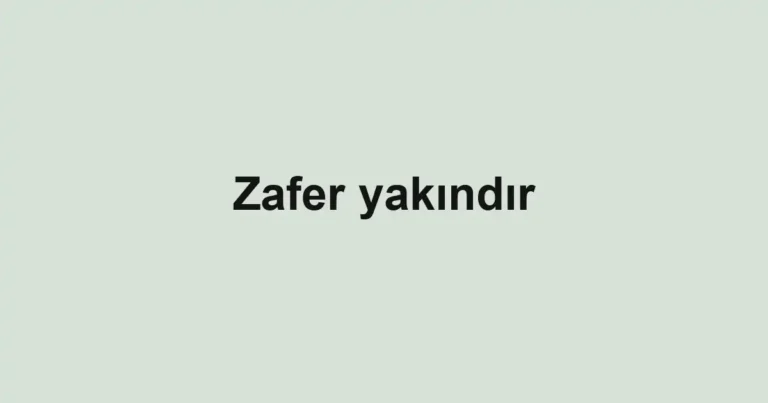 Zafer yakındır